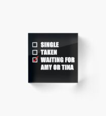Waiting For Amy or Tina Acrylic Block