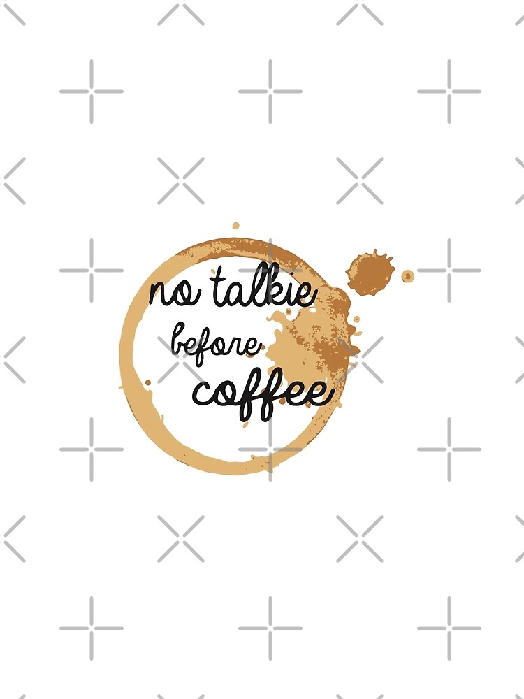 no talkie before coffee t shirt