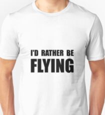 Rather Be Flying Unisex T-Shirt