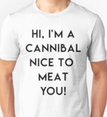 Hi, I'm a Cannibal Nice to Meat You! Unisex T-Shirt