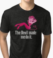 The Devil Made Me Do It Tri-blend T-Shirt