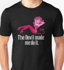 Der Teufel hat mich dazu gebracht Unisex T-Shirt