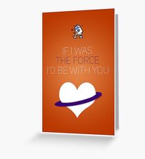If I Was The Force I'd Be With You - Star Wars Love Greeting Card