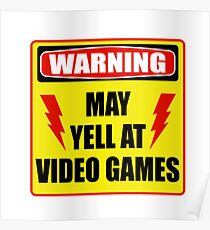 Warning! May yell at videogames. Poster
