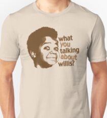 What you talking about willis?? Unisex T-Shirt