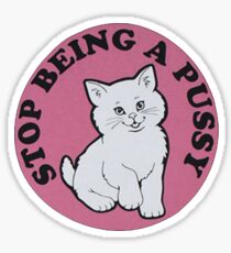 Stop being a pussy Sticker