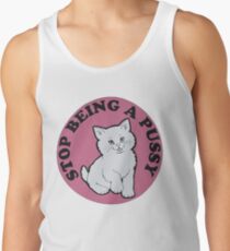 Stop being a pussy Tank Top