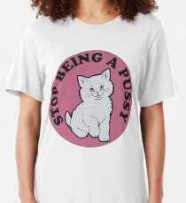 Stop being a pussy Slim Fit T-Shirt