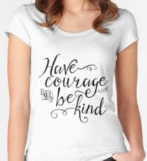 Have Courage and Be Kind Women's Fitted Scoop T-Shirt