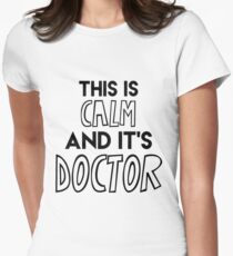 This is calm and it's doctor Women's Fitted T-Shirt