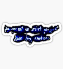 you are not an artist you just have big emotions Sticker