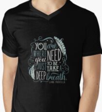You are where you need to be. (Lana Parrilla) Men's V-Neck T-Shirt