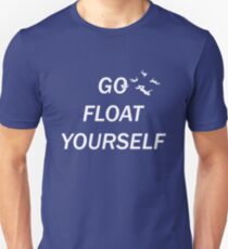 Go Float Yourself Unisex T-Shirt