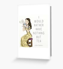 I Would Rather Have Nothing But Tea Greeting Card