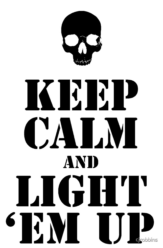 "Keep Calm and Light 'em Up graphic" by cjrobbins Redbubble