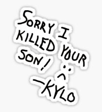 Sorry I Killed Your Son :( - Kylo Sticker