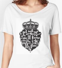 “To get what you want, you have to know exactly how much you are willing to give up. Women's Relaxed Fit T-Shirt