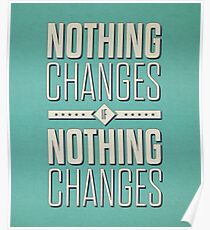 Nothing Changes If Nothing Changes - Inspirational Quotes Poster