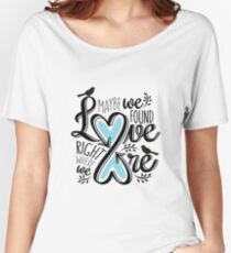 Love is Right Where We Are : Blue Women's Relaxed Fit T-Shirt