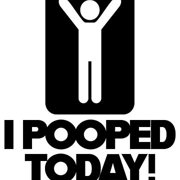 I Pooped Today! Photographic Print for Sale by IVTtech