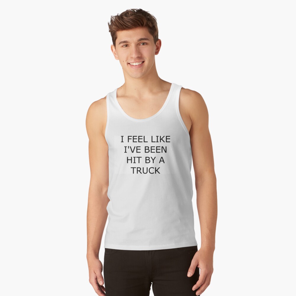 "I Feel Like I've Been Hit By A Truck" Tank Top by 1direction5sos