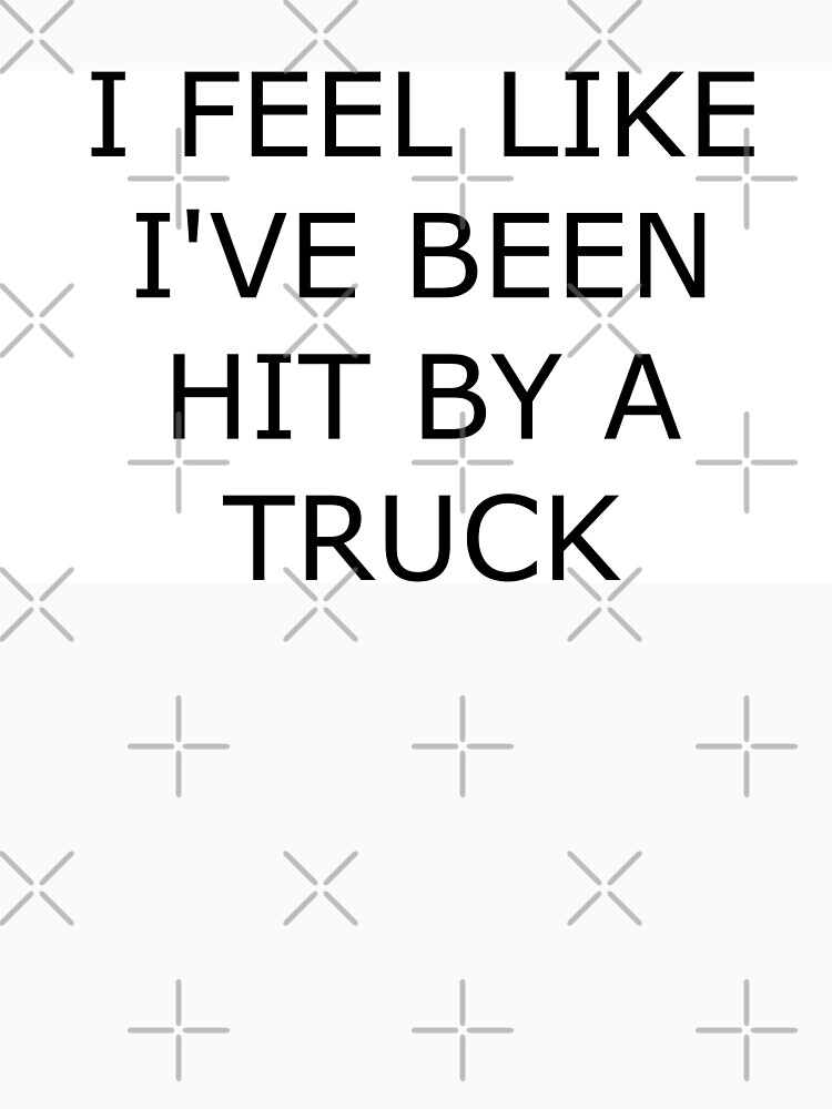 Tshirt « I Feel Like I've Been Hit By A Truck », par 1direction5sos