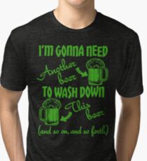 I'm Going To Need Another Beer St Paddys Tri-blend T-Shirt