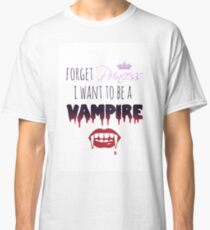 Vergiss Prinzessin, ich möchte ein Vampir sein! Classic T-Shirt