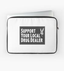 Support Your Local Drug Dealer Laptop Sleeve