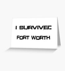 I Survived Fort Worth Greeting Card