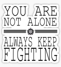 You are not alone! So Always Keep Fighting! Sticker