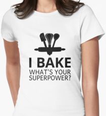 I Bake What's Your Superpower? Women's Fitted T-Shirt