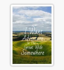 I Want Adventure In The Great Wide Somewhere Sticker