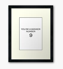 You're a wanker number 9 Framed Print