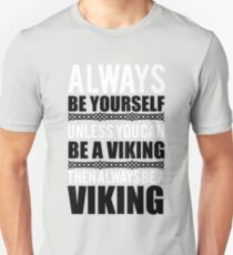 Always be yourself unless you can be a viking Unisex T-Shirt