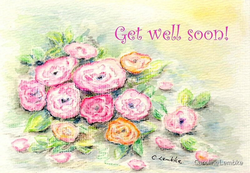 "Roses Get well soon!" by CarolineLembke Redbubble