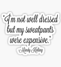 Mindy Kaling Sweatpants Quote Sticker