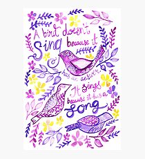 Illustrated Inspirational Quote "A bird doesn't sing because it has an answer" Photographic Print