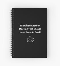 I Survived Another Meeting That Should Have Been An Email Spiral Notebook
