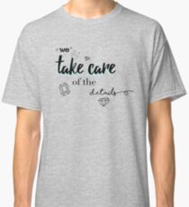 We take care of the details Classic T-Shirt