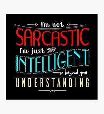 I'm not sarcastic Photographic Print