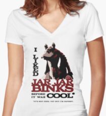 I liked Jar Jar Binks before it was cool Women's Fitted V-Neck T-Shirt