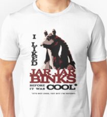 I liked Jar Jar Binks before it was cool Unisex T-Shirt