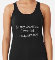 In my defense, I was left unsupervised Women's Tank Top