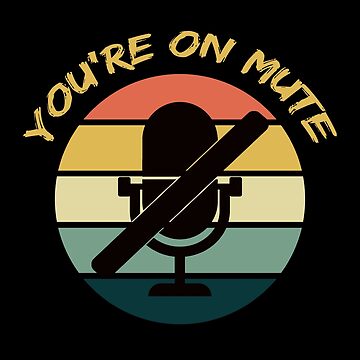 Artwork thumbnail, You're On Mute - Funny Zoom Call by shirtcrafts