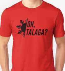 Oh, Talaga? Unisex T-Shirt