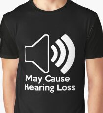 May cause hearing loss Graphic T-Shirt