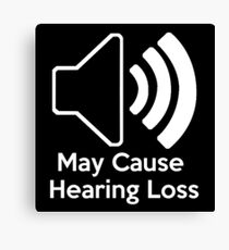 May cause hearing loss Canvas Print