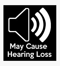 May cause hearing loss Photographic Print