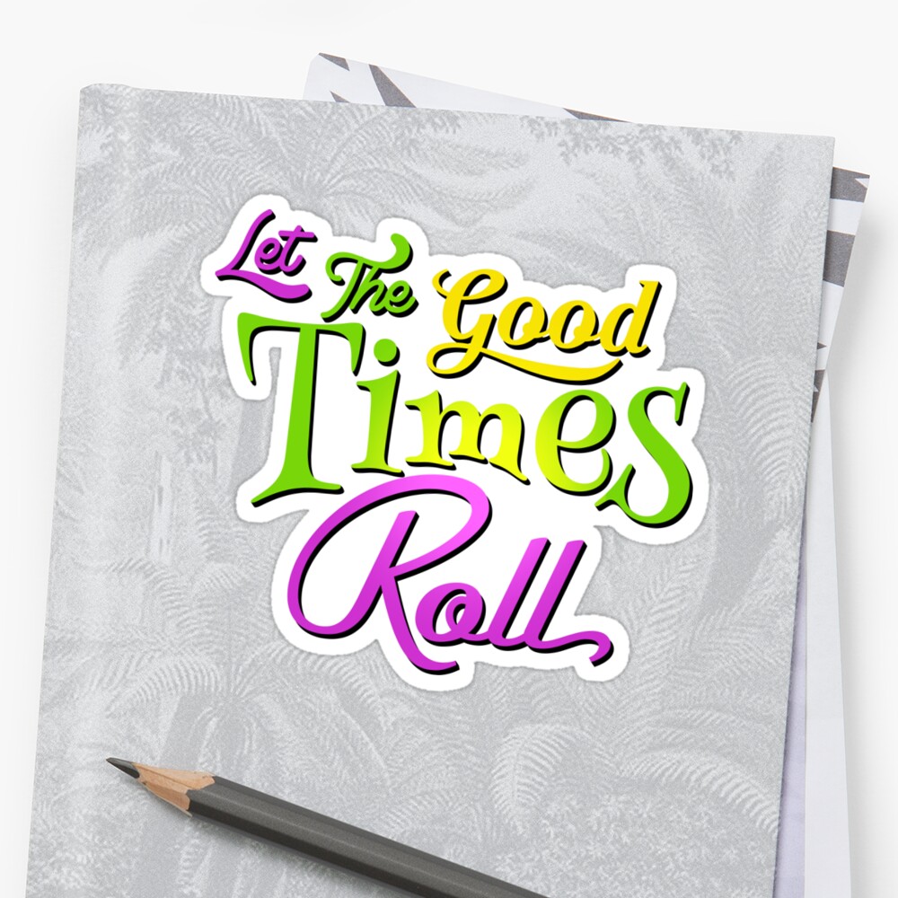"Let the Good Times Roll" Sticker by midnightboheme Redbubble